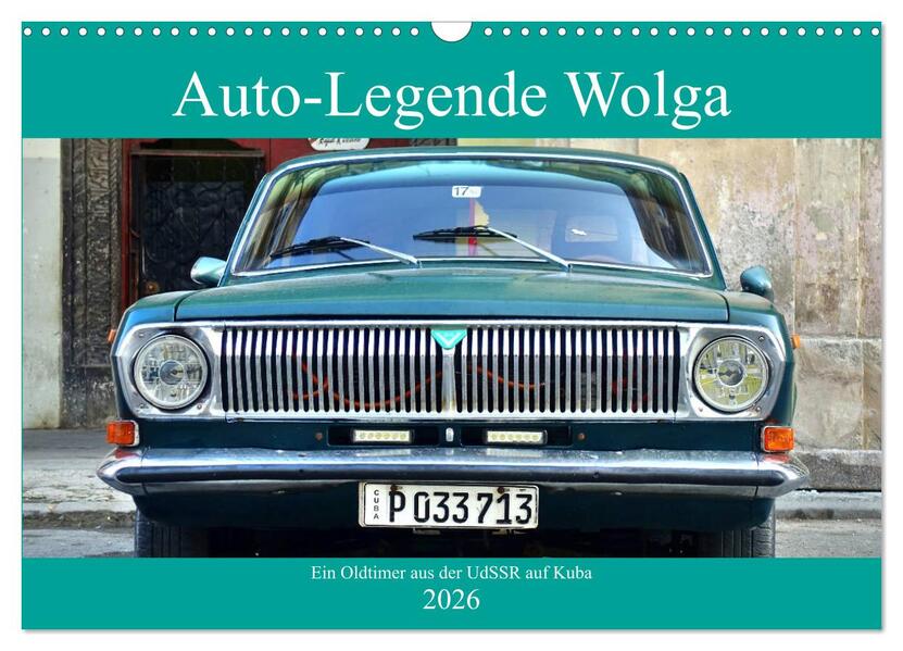 Auto-Legende Wolga - Ein Oldtimer aus der UdSSR auf Kuba (Wandkalender 2026 DIN A3 quer) CALVENDO Monatskalender