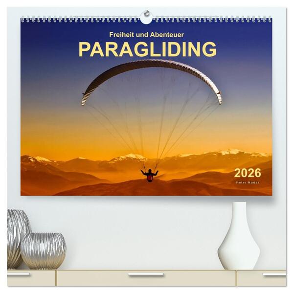 Freiheit und Abenteuer - Paragliding (hochwertiger Premium Wandkalender 2026 DIN A2 quer) Kunstdruck in Hochglanz