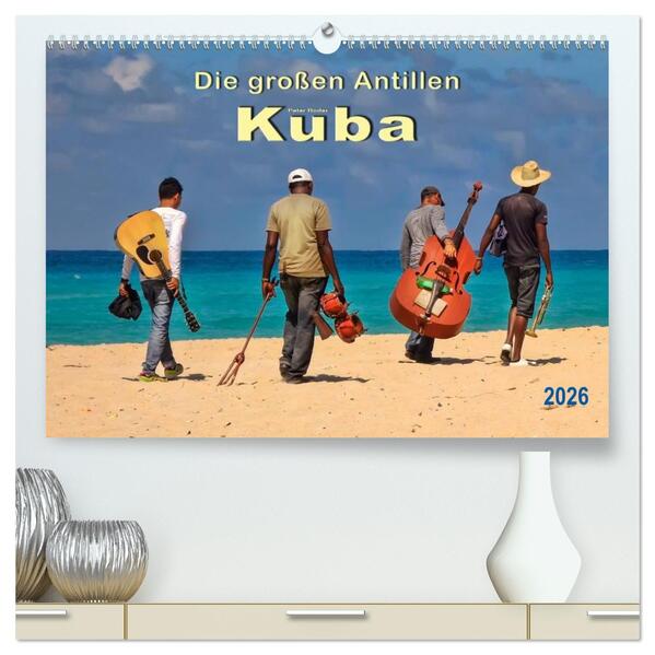 Die großen Antillen - Kuba (hochwertiger Premium Wandkalender 2026 DIN A2 quer) Kunstdruck in Hochglanz