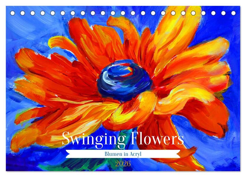 Swinging Flowers (Tischkalender 2026 DIN A5 quer) CALVENDO Monatskalender