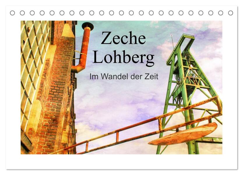 Zeche Lohberg - Im Wandel der Zeit (Tischkalender 2026 DIN A5 quer) CALVENDO Monatskalender