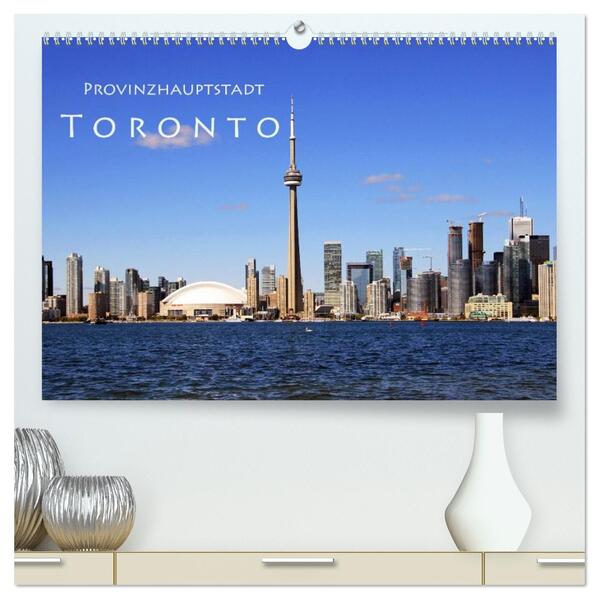 Provinzhauptstadt Toronto (hochwertiger Premium Wandkalender 2026 DIN A2 quer) Kunstdruck in Hochglanz