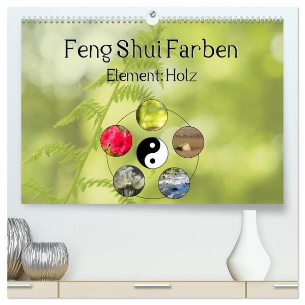 Feng Shui Farben - Element: Holz (hochwertiger Premium Wandkalender 2026 DIN A2 quer) Kunstdruck in Hochglanz