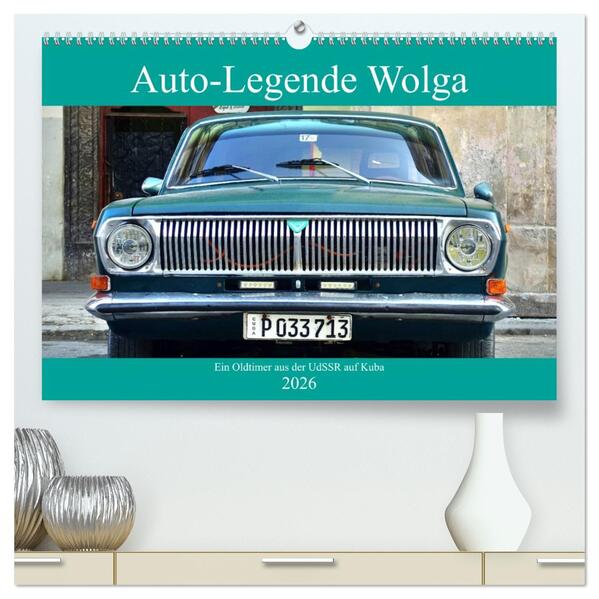 Auto-Legende Wolga - Ein Oldtimer aus der UdSSR auf Kuba (hochwertiger Premium Wandkalender 2026 DIN A2 quer) Kunstdruck in Hochglanz