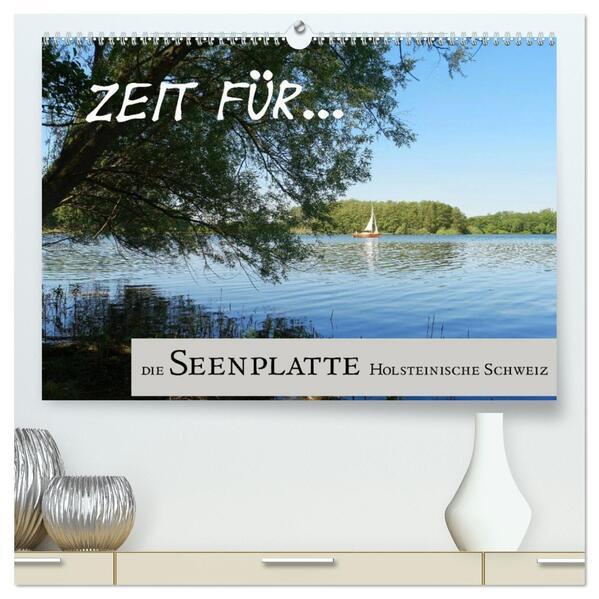 Zeit für... die Seenplatte Holsteinische Schweiz (hochwertiger Premium Wandkalender 2026 DIN A2 quer) Kunstdruck in Hochglanz