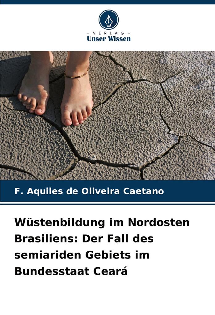 Wüstenbildung im Nordosten Brasiliens: Der Fall des semiariden Gebiets im Bundesstaat Ceará