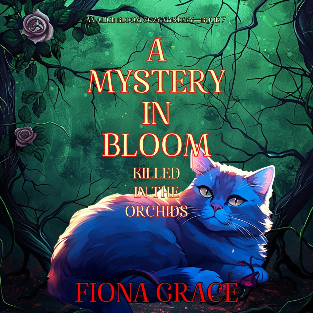A Mystery in Bloom: Killed in the Orchids (An Alice Bloom Cozy MysteryBook 7)