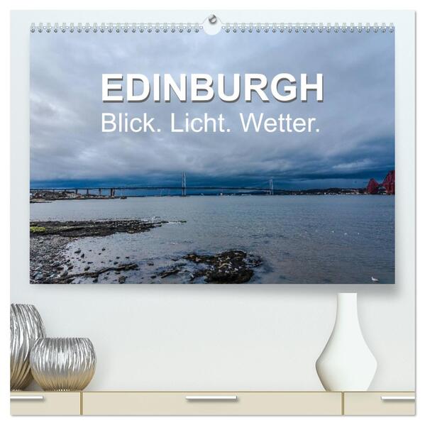 EDINBURGH. Blick. Licht. Wetter. (hochwertiger Premium Wandkalender 2026 DIN A2 quer) Kunstdruck in Hochglanz