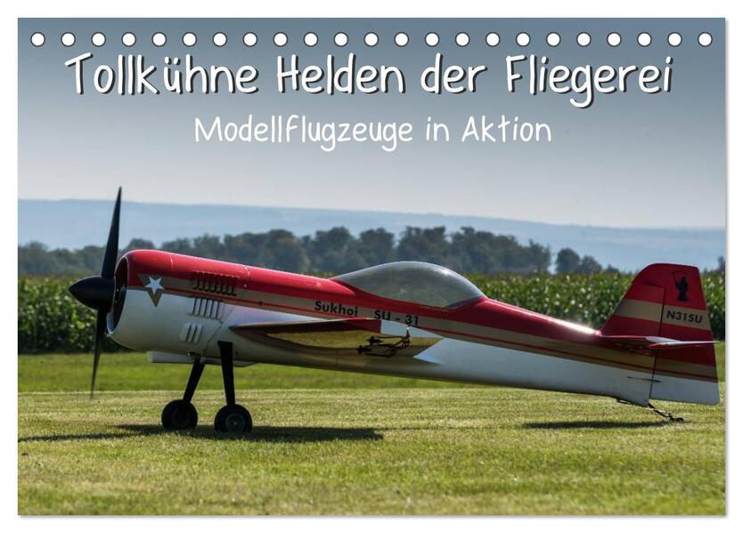 Tollkühne Helden der Fliegerei - Modellflugzeuge in Aktion (Tischkalender 2026 DIN A5 quer) CALVENDO Monatskalender