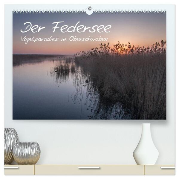 Der Federsee - Vogelparadies in Oberschwaben (hochwertiger Premium Wandkalender 2026 DIN A2 quer) Kunstdruck in Hochglanz