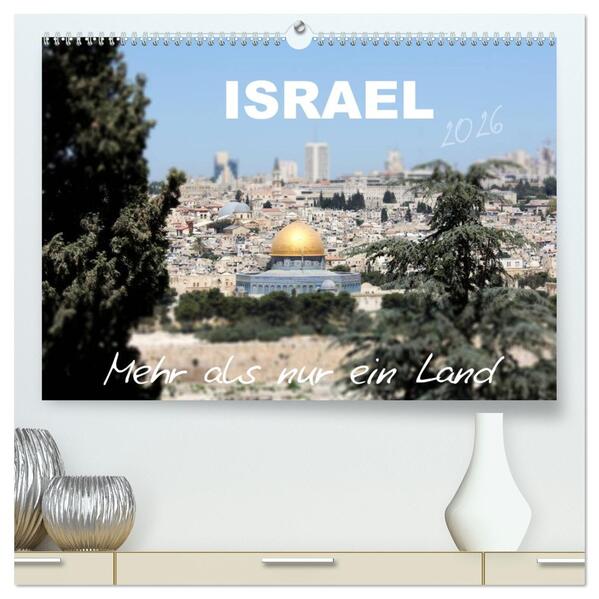 ISRAEL - Mehr als nur ein Land 2026 (hochwertiger Premium Wandkalender 2026 DIN A2 quer) Kunstdruck in Hochglanz