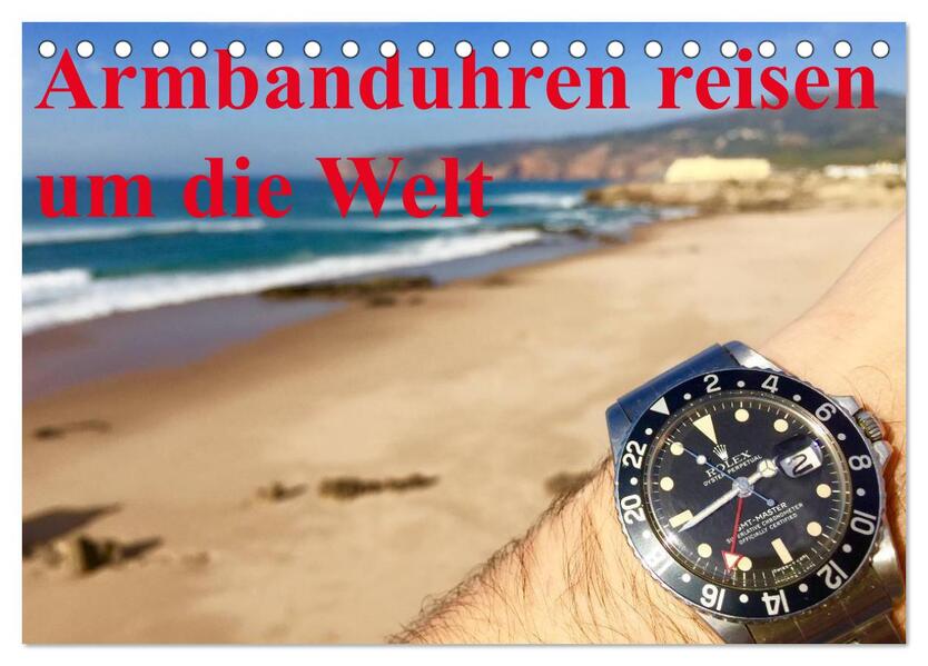 Armbanduhren reisen um die Welt (Tischkalender 2026 DIN A5 quer) CALVENDO Monatskalender