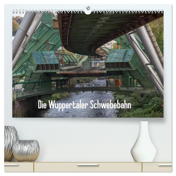 Die Wuppertaler Schwebebahn (hochwertiger Premium Wandkalender 2026 DIN A2 quer) Kunstdruck in Hochglanz