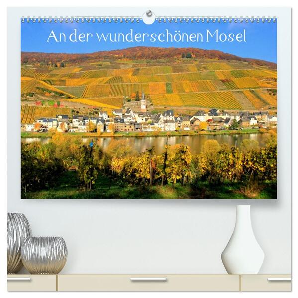 An der wunderschönen Mosel (hochwertiger Premium Wandkalender 2026 DIN A2 quer) Kunstdruck in Hochglanz