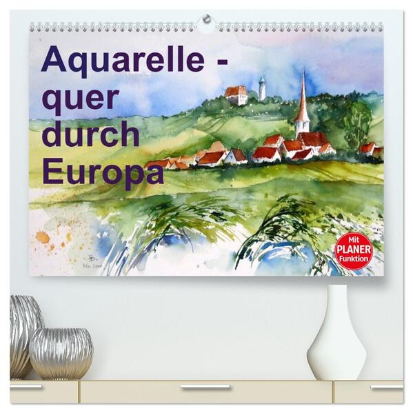 Aquarelle - quer durch Europa (hochwertiger Premium Wandkalender 2026 DIN A2 quer) Kunstdruck in Hochglanz