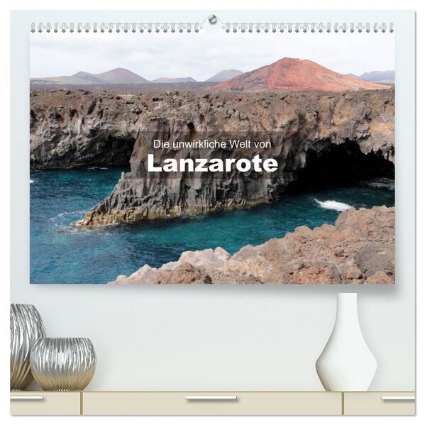 Die unwirkliche Welt von Lanzarote (hochwertiger Premium Wandkalender 2026 DIN A2 quer) Kunstdruck in Hochglanz