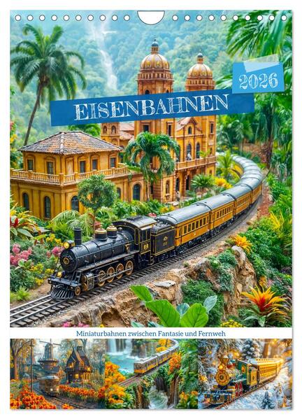 Eisenbahnen - Miniaturbahnen zwischen Fantasie und Fernweh (Wandkalender 2026 DIN A4 hoch) CALVENDO Monatskalender