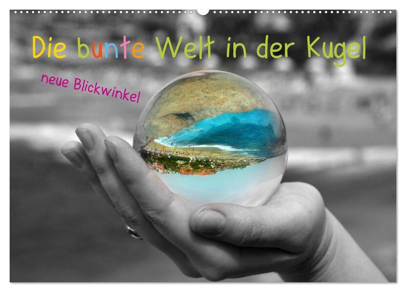 Die bunte Welt in der Kugel - neue Blickwinkel (Wandkalender 2026 DIN A2 quer) CALVENDO Monatskalender