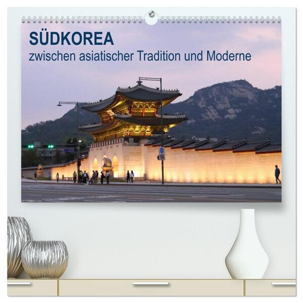 SÜDKOREA zwischen asiatischer Tradition und Moderne (hochwertiger Premium Wandkalender 2026 DIN A2 quer) Kunstdruck in Hochglanz