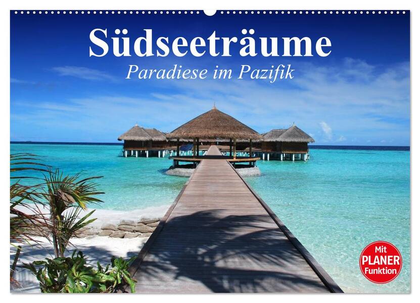 Südseeträume. Paradiese im Pazifik (Wandkalender 2026 DIN A2 quer) CALVENDO Monatskalender