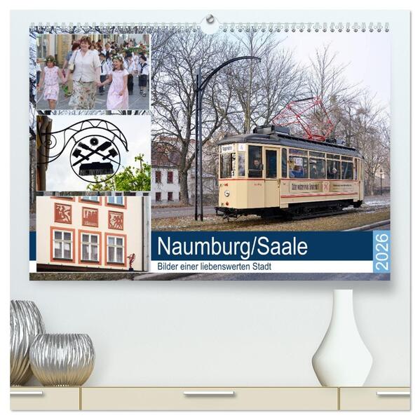 Naumburg/Saale - Bilder einer liebenswerten Stadt (hochwertiger Premium Wandkalender 2026 DIN A2 quer) Kunstdruck in Hochglanz