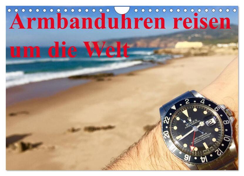 Armbanduhren reisen um die Welt (Wandkalender 2026 DIN A4 quer) CALVENDO Monatskalender