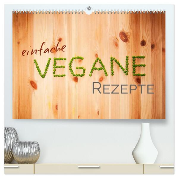 Einfache vegane Rezepte (hochwertiger Premium Wandkalender 2026 DIN A2 quer) Kunstdruck in Hochglanz