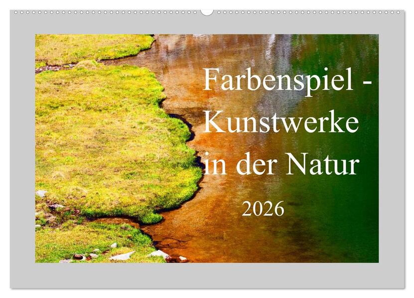 Farbenspiel - Kunstwerke in der Natur 2026 (Wandkalender 2026 DIN A2 quer) CALVENDO Monatskalender