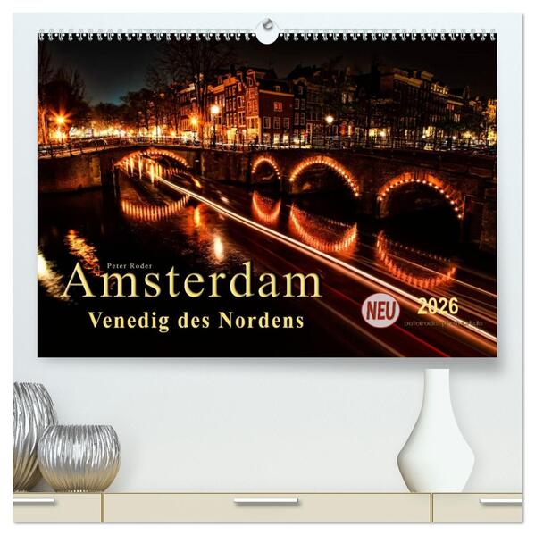 Amsterdam - Venedig des Nordens (hochwertiger Premium Wandkalender 2026 DIN A2 quer) Kunstdruck in Hochglanz