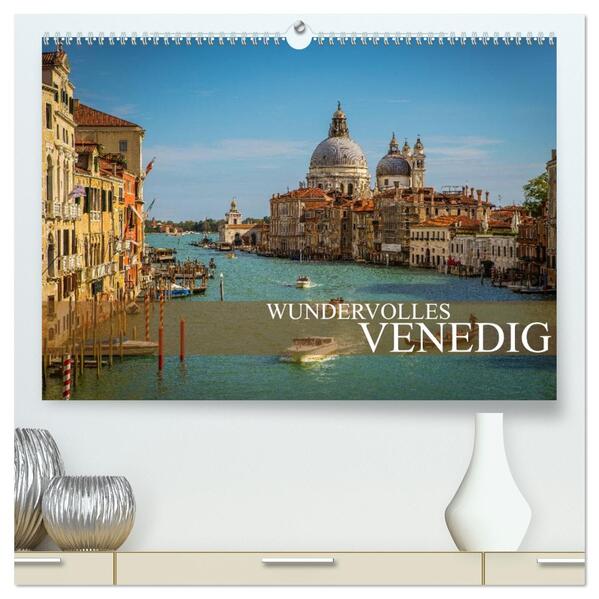 Wundervolles Venedig (hochwertiger Premium Wandkalender 2026 DIN A2 quer) Kunstdruck in Hochglanz