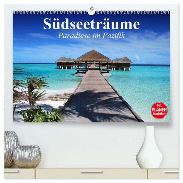 Südseeträume. Paradiese im Pazifik (hochwertiger Premium Wandkalender 2026 DIN A2 quer) Kunstdruck in Hochglanz