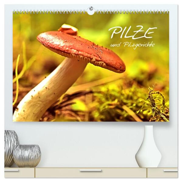 Pilze und Pilzgerichte (hochwertiger Premium Wandkalender 2026 DIN A2 quer) Kunstdruck in Hochglanz