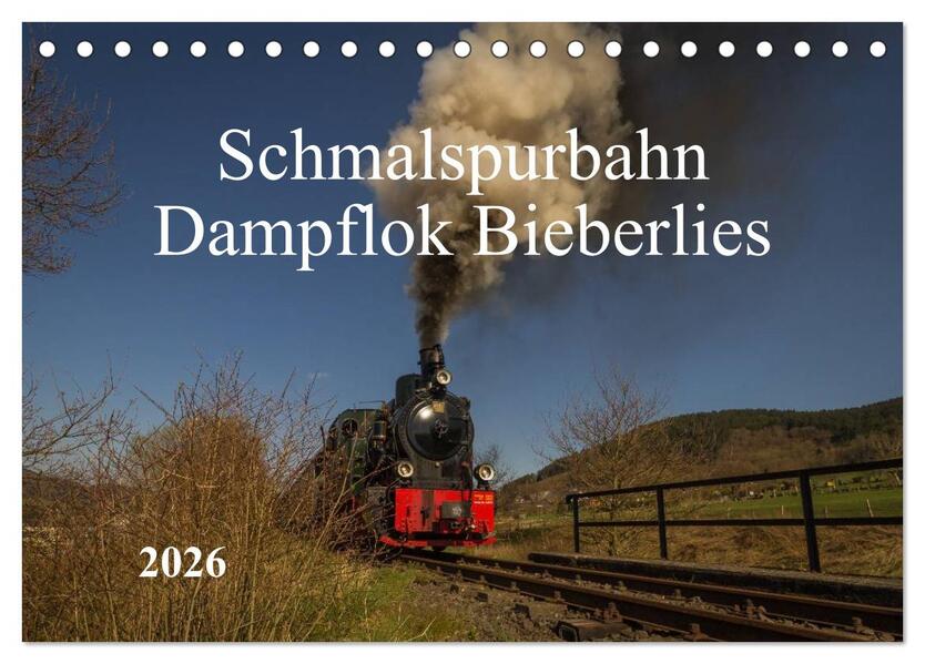 Schmalspurbahn Dampflok Bieberlies (Tischkalender 2026 DIN A5 quer) CALVENDO Monatskalender