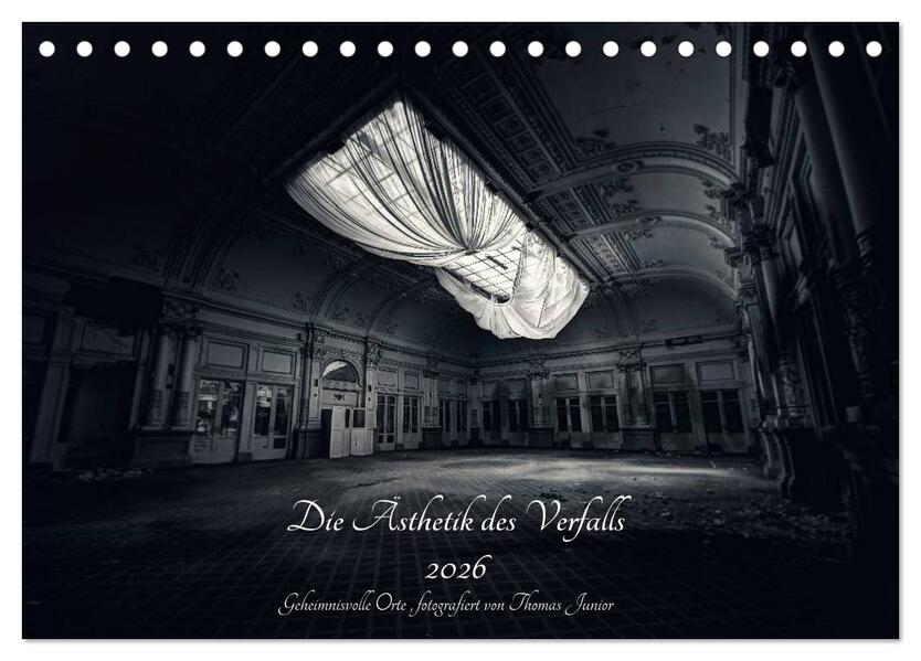 Lost in Decay 2026 - Die Ästhetik des Verfalls (Tischkalender 2026 DIN A5 quer) CALVENDO Monatskalender