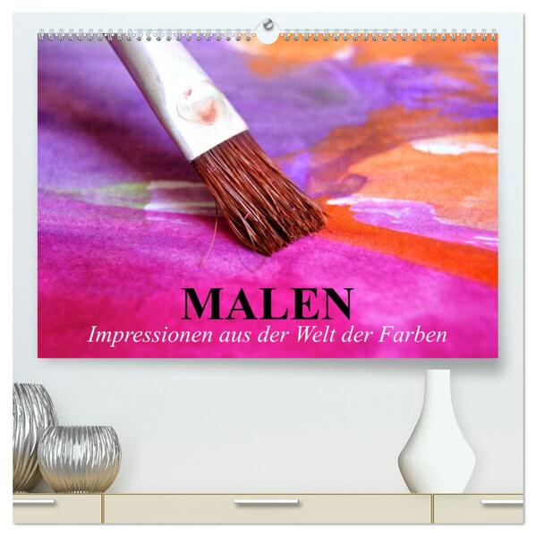 Malen. Impressionen aus der Welt der Farben (hochwertiger Premium Wandkalender 2026 DIN A2 quer) Kunstdruck in Hochglanz