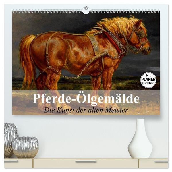 Pferde-Ölgemälde. Die Kunst der alten Meister (hochwertiger Premium Wandkalender 2026 DIN A2 quer) Kunstdruck in Hochglanz