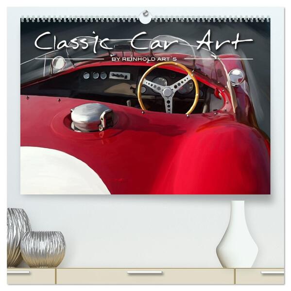Classic Car Art by Reinhold Arts (hochwertiger Premium Wandkalender 2026 DIN A2 quer) Kunstdruck in Hochglanz