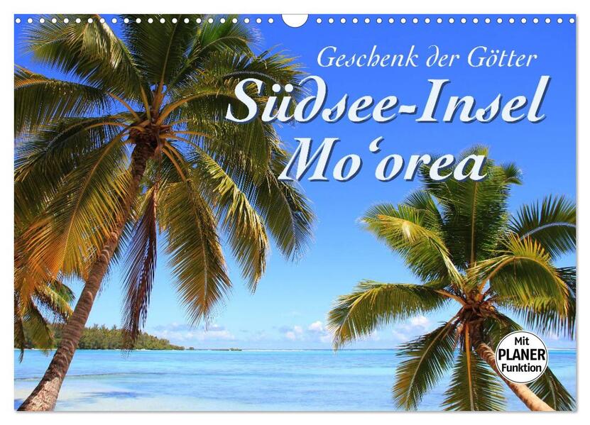 Südsee-Insel Mo'orea (Wandkalender 2026 DIN A3 quer) CALVENDO Monatskalender