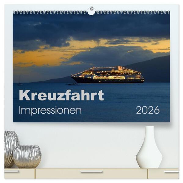 Kreuzfahrt Impressionen (hochwertiger Premium Wandkalender 2026 DIN A2 quer) Kunstdruck in Hochglanz