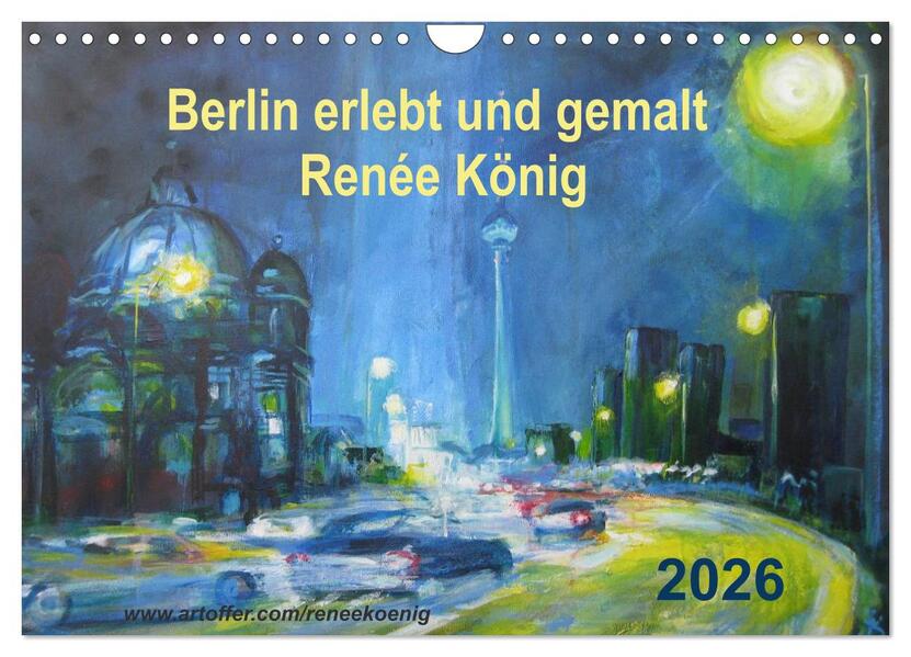 Berlin erlebt und gemalt - Renée König (Wandkalender 2026 DIN A4 quer) CALVENDO Monatskalender