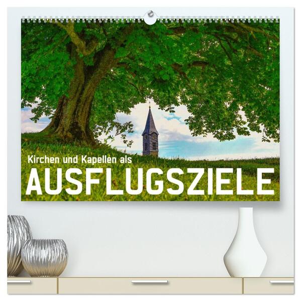 Kirchen und Kapellen als Ausflugsziele (hochwertiger Premium Wandkalender 2026 DIN A2 quer) Kunstdruck in Hochglanz