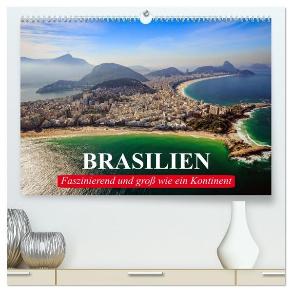 Brasilien. Faszinierend und groß wie ein Kontinent (hochwertiger Premium Wandkalender 2026 DIN A2 quer) Kunstdruck in Hochglanz