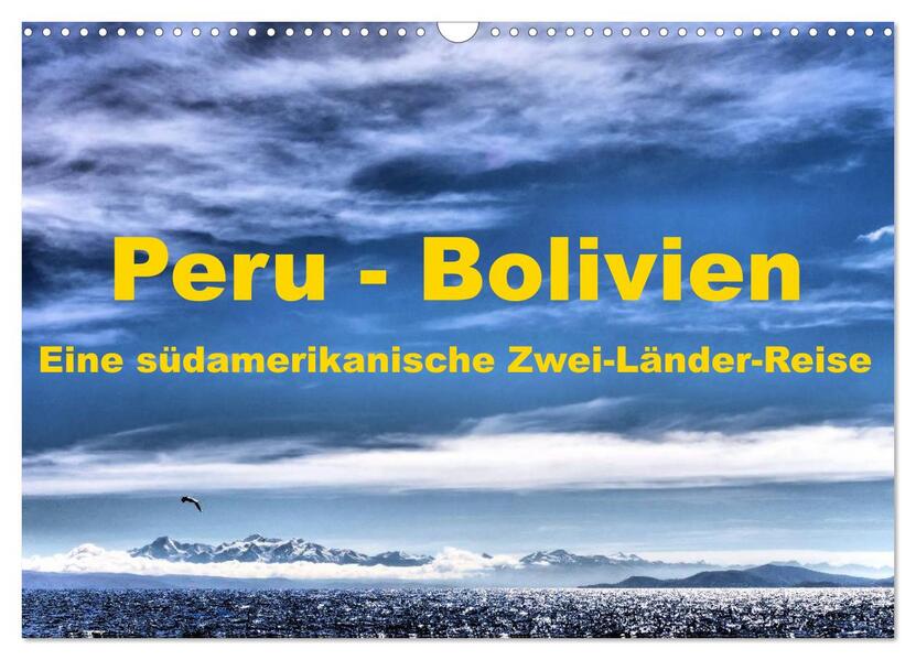 Peru - Bolivien. Eine südamerikanische Zwei-Länder-Reise (Wandkalender 2026 DIN A3 quer) CALVENDO Monatskalender