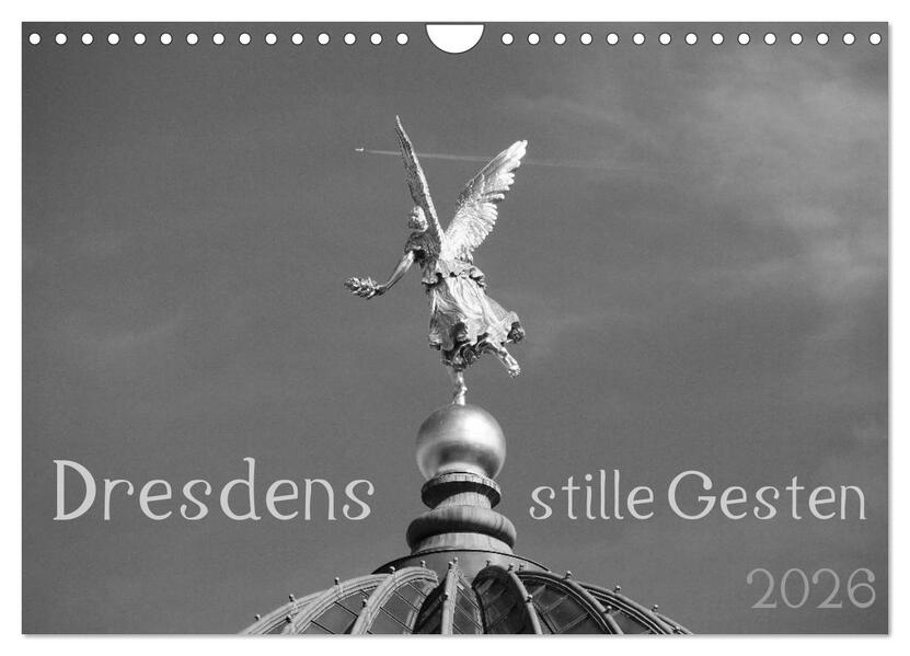 Dresdens stille Gesten (Wandkalender 2026 DIN A4 quer) CALVENDO Monatskalender