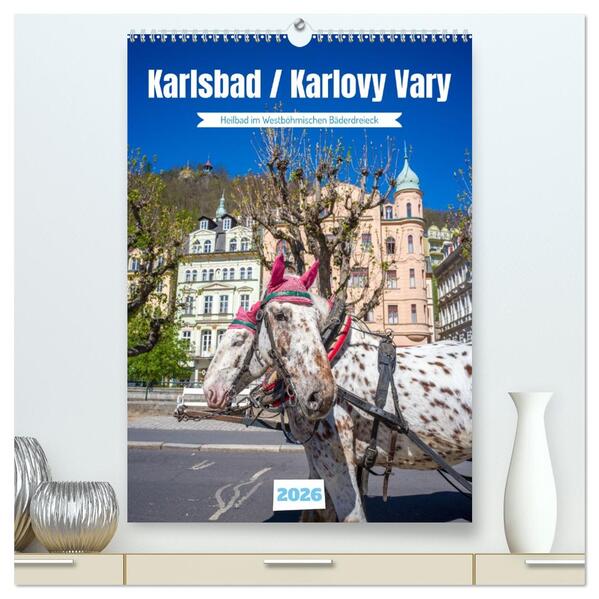 Karlsbad / Karlovy Vary - Heilbad im Westböhmischen Bäderdreieck (hochwertiger Premium Wandkalender 2026 DIN A2 hoch) Kunstdruck in Hochglanz