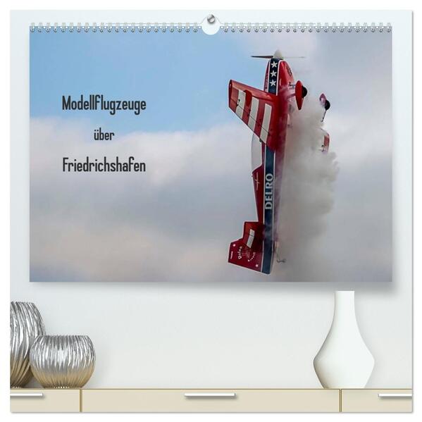 Modellflugzeuge über Friedrichshafen (hochwertiger Premium Wandkalender 2026 DIN A2 quer) Kunstdruck in Hochglanz