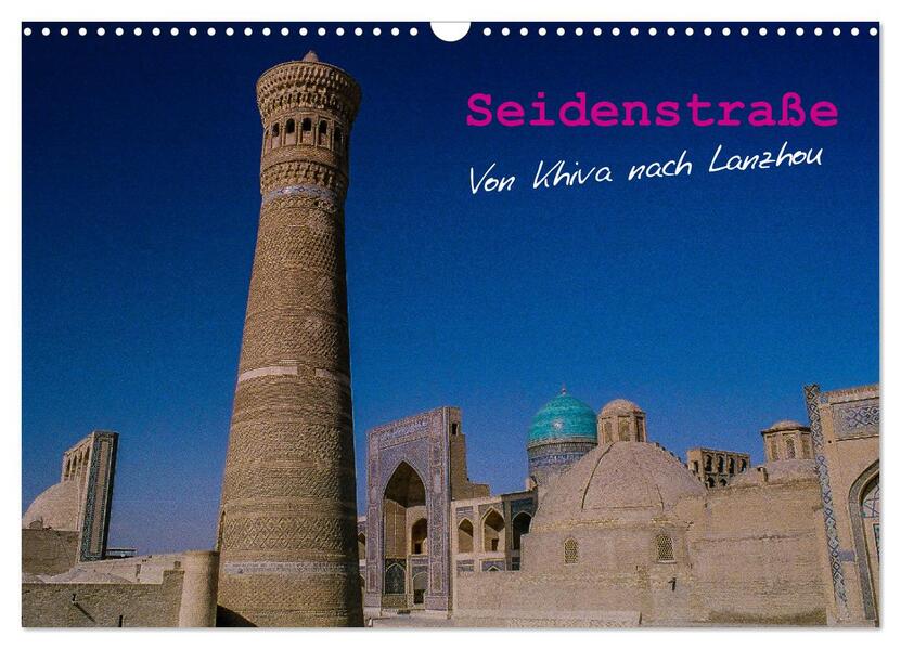 Seidenstraße - Khiva bis Lanzhou (Wandkalender 2026 DIN A3 quer) CALVENDO Monatskalender