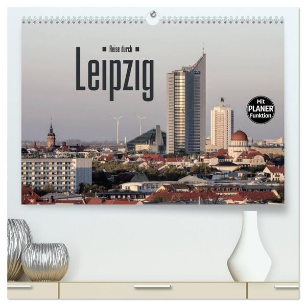 Reise durch Leipzig (hochwertiger Premium Wandkalender 2026 DIN A2 quer) Kunstdruck in Hochglanz