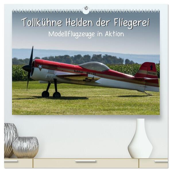 Tollkühne Helden der Fliegerei - Modellflugzeuge in Aktion (hochwertiger Premium Wandkalender 2026 DIN A2 quer) Kunstdruck in Hochglanz