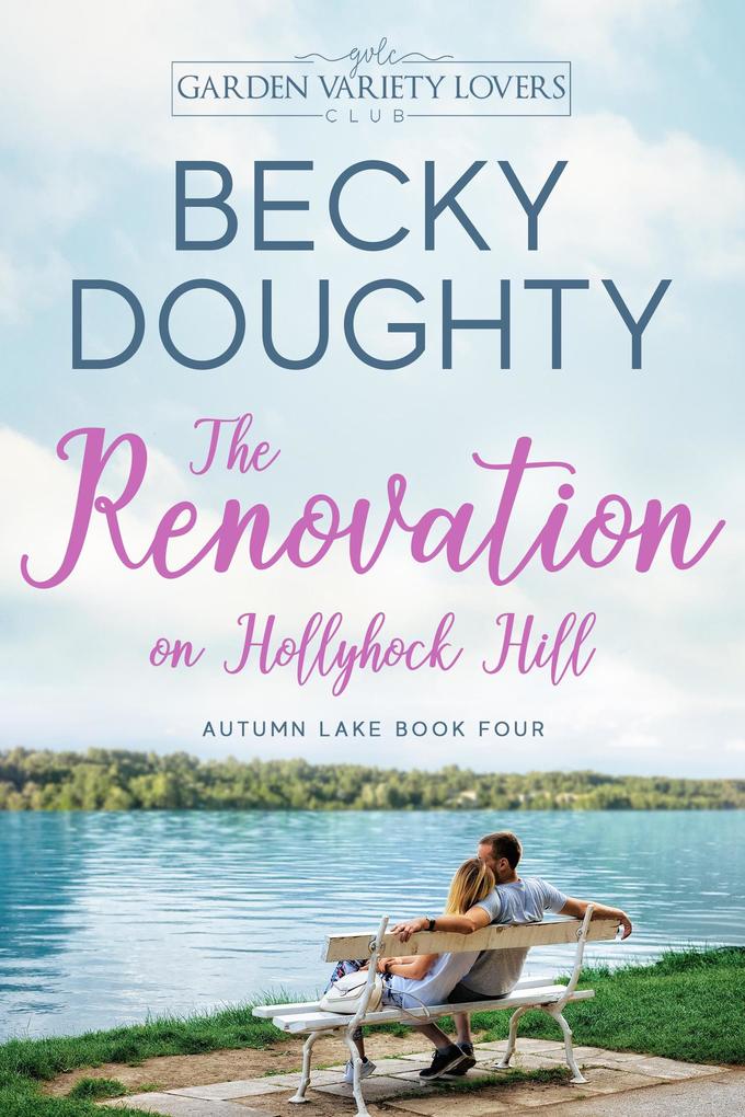 The Renovation on Hollyhock Hill (Autumn Lake Romance Series #4)